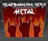 Headbanging Hero: Metal